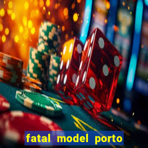 fatal model porto belo sc